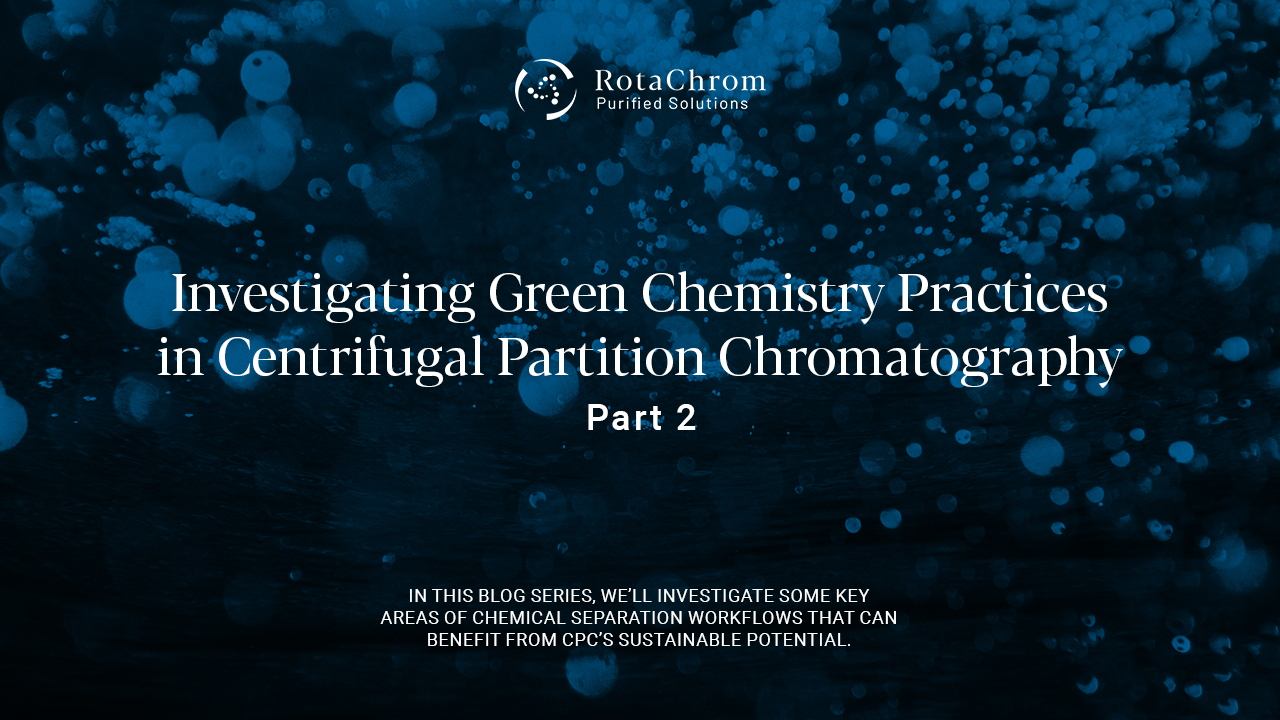 Blog header to part 2 of Investigating Green Chemistry Practices in CPC and Solvent Systems