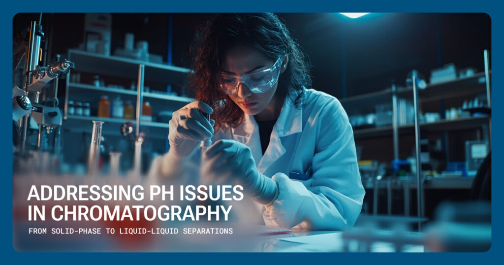 Addressing pH Issues in Chromatography: From Solid-Phase to Liquid-Liquid Separations
